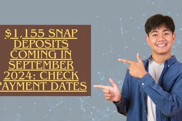 $1,155 SNAP Deposits Coming in September 2024: Check Food Stamp Eligibility & Payment Dates