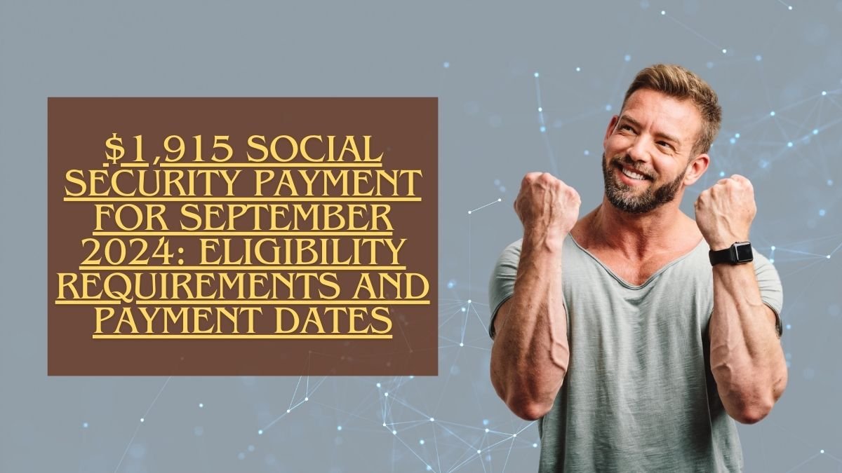 $1,915 Social Security Payment for September 2024: Eligibility Requirements and Payment Dates