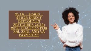 $914 + $2400 + $1828 Direct Deposits in September 2024: Who Qualifies for SSI, SSDI, and VA Payments?