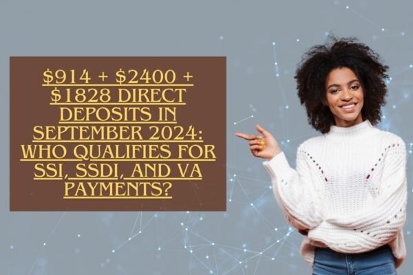 $914 + $2400 + $1828 Direct Deposits in September 2024: Who Qualifies for SSI, SSDI, and VA Payments?