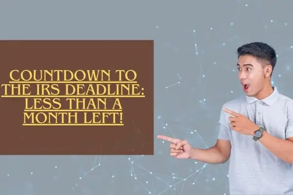 Countdown to the IRS Deadline: Less Than a Month Left!