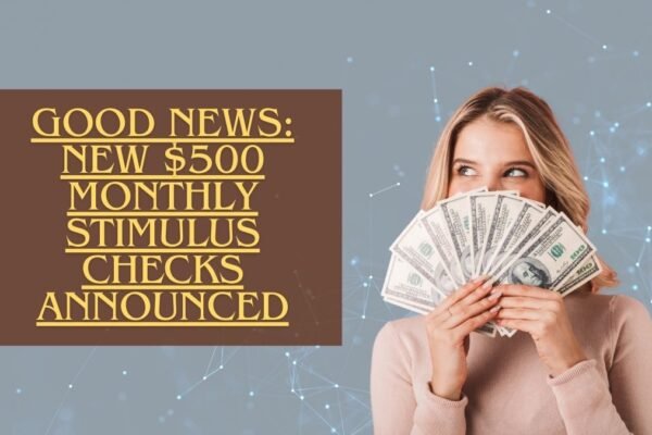 Good News: New $500 Monthly Stimulus Checks Announced