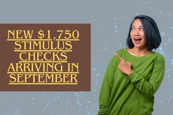 Great News for These States: New $1,750 Stimulus Checks Arriving in September