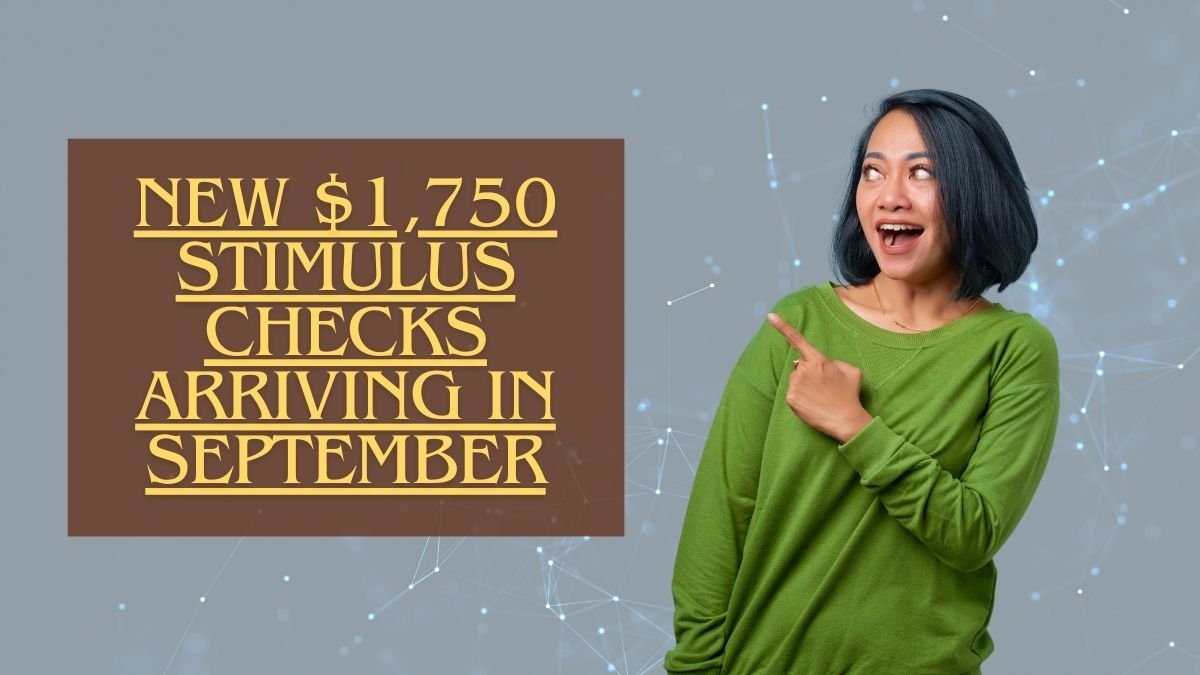 Great News for These States: New $1,750 Stimulus Checks Arriving in September