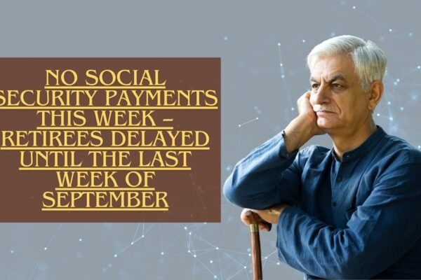 No Social Security Payments This Week – Retirees Delayed Until the Last Week of September