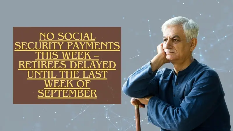 No Social Security Payments This Week – Retirees Delayed Until the Last Week of September