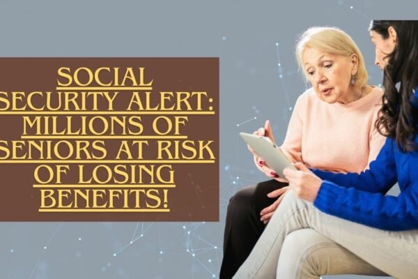 Urgent Social Security Alert: Millions of Seniors at Risk of Losing Benefits!