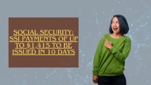 Social Security: SSI Payments of Up to $1,415 to Be Issued in 10 Days