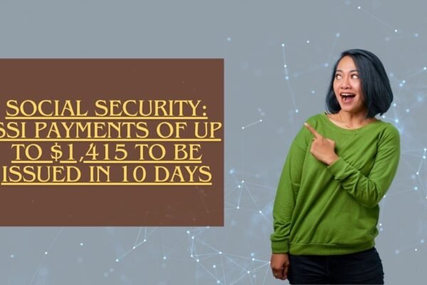 Social Security: SSI Payments of Up to $1,415 to Be Issued in 10 Days